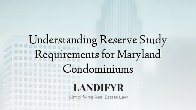 Understanding Reserve Study Requirements for Maryland Condominiums