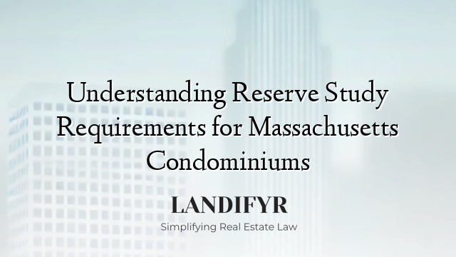 Understanding Reserve Study Requirements for Massachusetts Condominiums