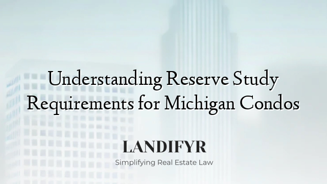 Understanding Reserve Study Requirements for Michigan Condos