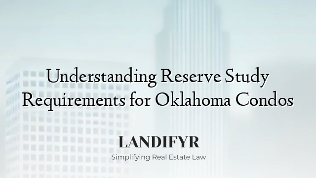 Understanding Reserve Study Requirements for Oklahoma Condos
