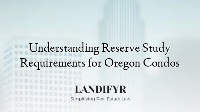 Understanding Reserve Study Requirements for Oregon Condos