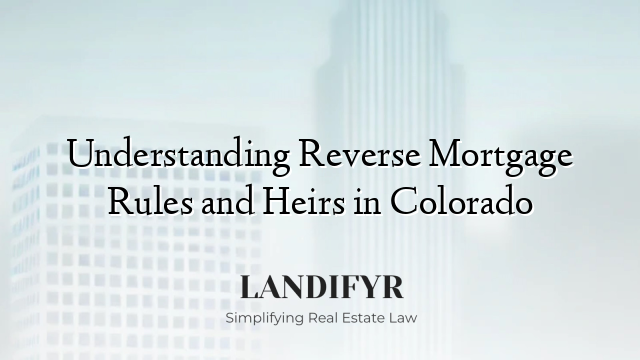 Understanding Reverse Mortgage Rules and Heirs in Colorado