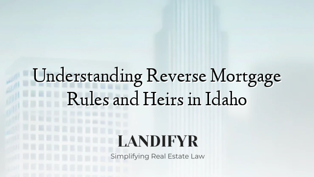 Understanding Reverse Mortgage Rules and Heirs in Idaho