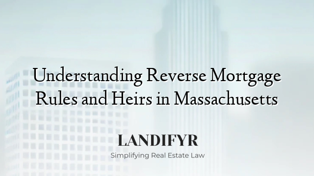 Understanding Reverse Mortgage Rules and Heirs in Massachusetts