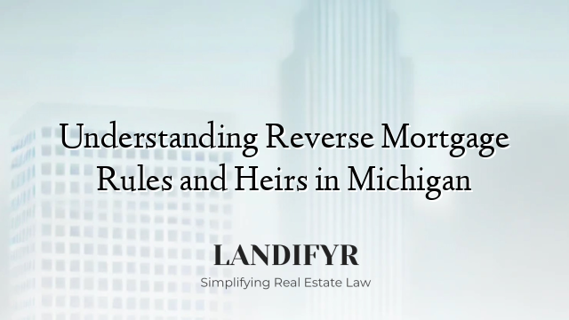 Understanding Reverse Mortgage Rules and Heirs in Michigan