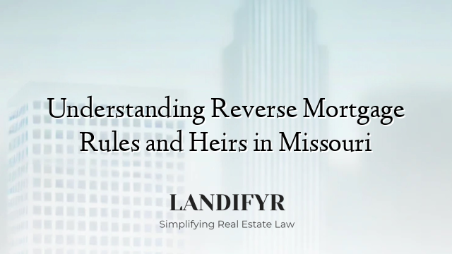 Understanding Reverse Mortgage Rules and Heirs in Missouri