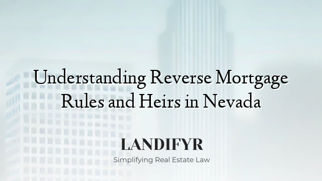 Understanding Reverse Mortgage Rules and Heirs in Nevada