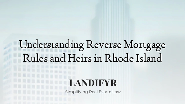 Understanding Reverse Mortgage Rules and Heirs in Rhode Island