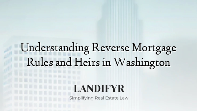 Understanding Reverse Mortgage Rules and Heirs in Washington