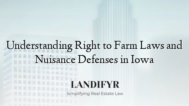 Understanding Right to Farm Laws and Nuisance Defenses in Iowa