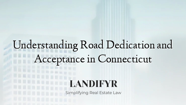 Understanding Road Dedication and Acceptance in Connecticut