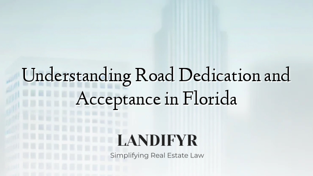 Understanding Road Dedication and Acceptance in Florida