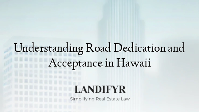 Understanding Road Dedication and Acceptance in Hawaii