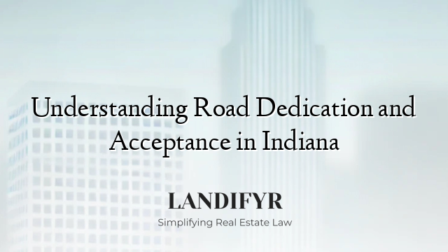Understanding Road Dedication and Acceptance in Indiana