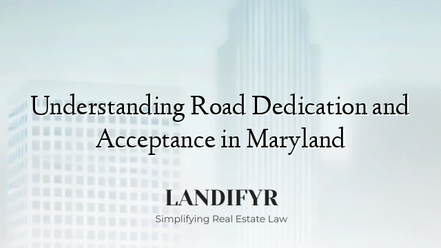 Understanding Road Dedication and Acceptance in Maryland