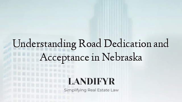 Understanding Road Dedication and Acceptance in Nebraska