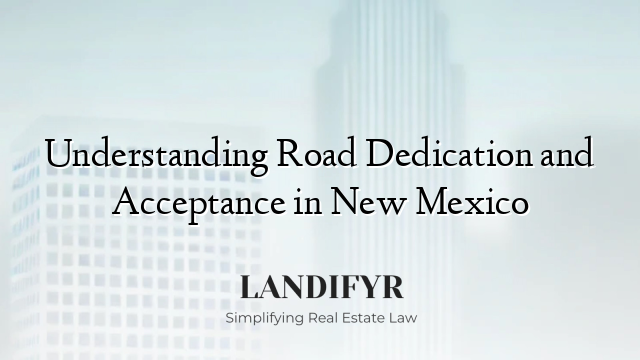 Understanding Road Dedication and Acceptance in New Mexico