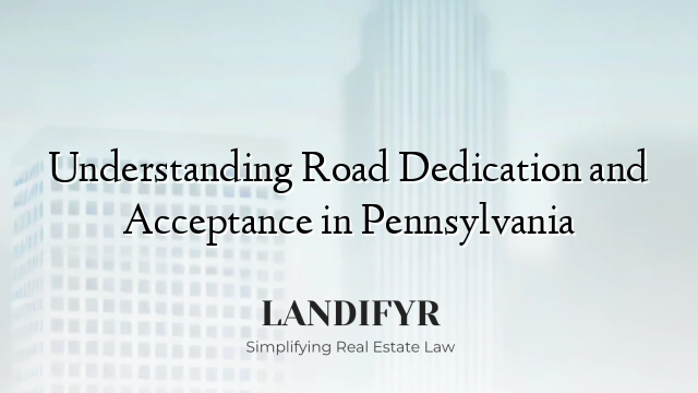 Understanding Road Dedication and Acceptance in Pennsylvania