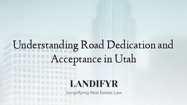 Understanding Road Dedication and Acceptance in Utah