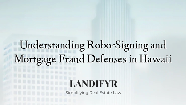 Understanding Robo-Signing and Mortgage Fraud Defenses in Hawaii