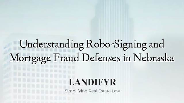 Understanding Robo-Signing and Mortgage Fraud Defenses in Nebraska