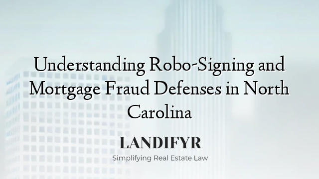 Understanding Robo-Signing and Mortgage Fraud Defenses in North Carolina