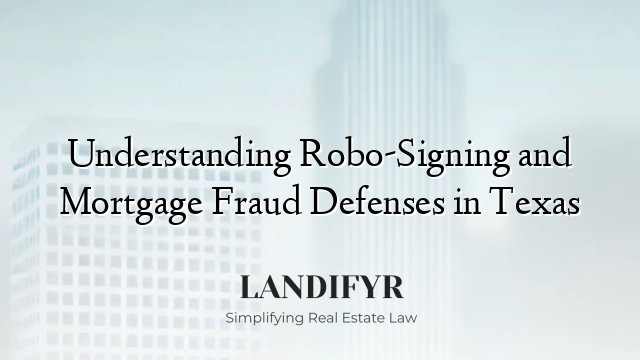 Understanding Robo-Signing and Mortgage Fraud Defenses in Texas