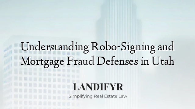 Understanding Robo-Signing and Mortgage Fraud Defenses in Utah