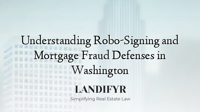 Understanding Robo-Signing and Mortgage Fraud Defenses in Washington