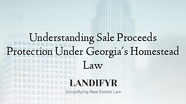 Understanding Sale Proceeds Protection Under Georgia's Homestead Law