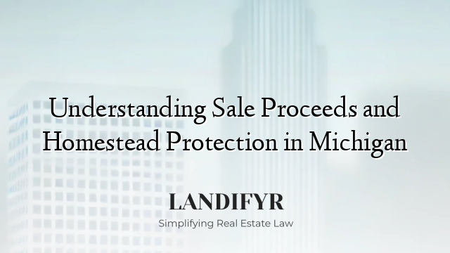 Understanding Sale Proceeds and Homestead Protection in Michigan