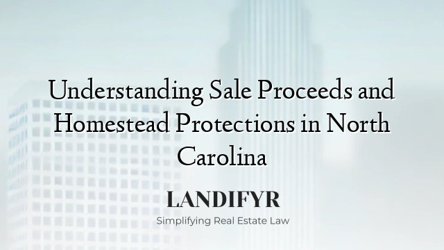 Understanding Sale Proceeds and Homestead Protections in North Carolina