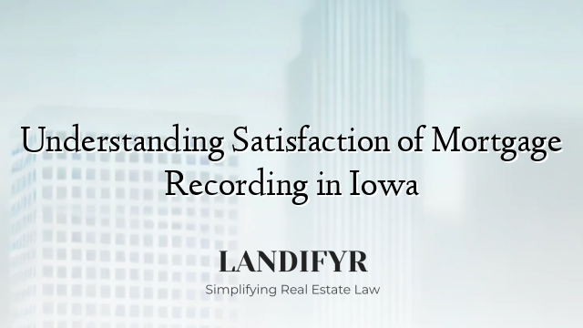 Understanding Satisfaction of Mortgage Recording in Iowa