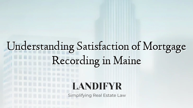 Understanding Satisfaction of Mortgage Recording in Maine