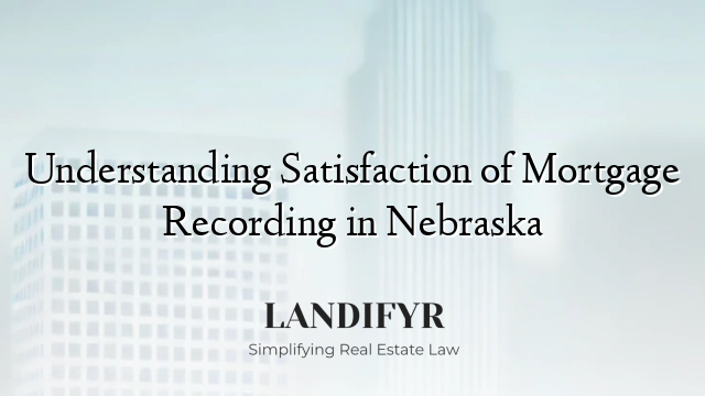 Understanding Satisfaction of Mortgage Recording in Nebraska