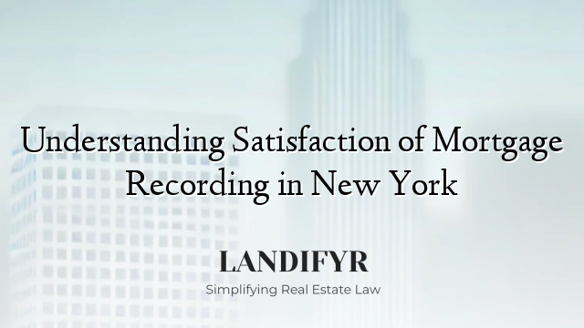 Understanding Satisfaction of Mortgage Recording in New York