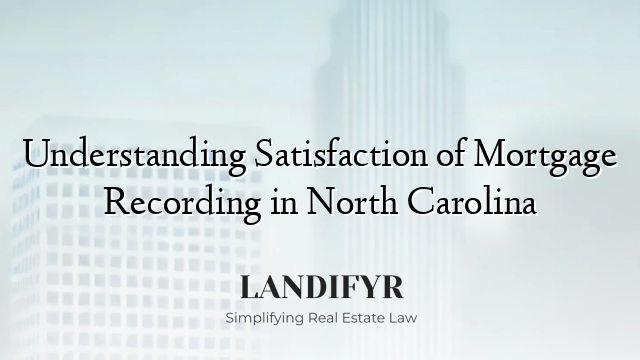 Understanding Satisfaction of Mortgage Recording in North Carolina