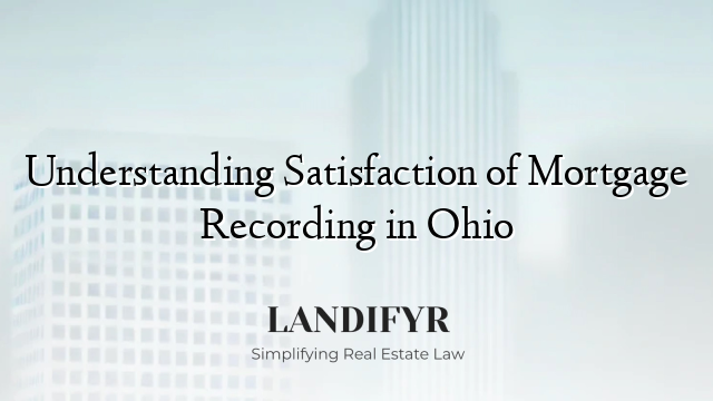 Understanding Satisfaction of Mortgage Recording in Ohio