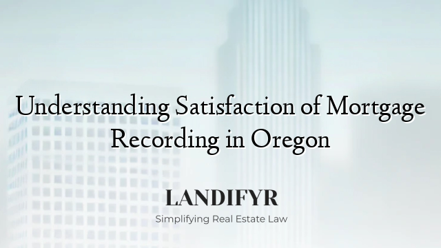 Understanding Satisfaction of Mortgage Recording in Oregon