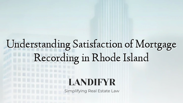 Understanding Satisfaction of Mortgage Recording in Rhode Island