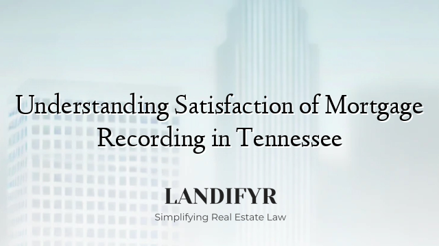 Understanding Satisfaction of Mortgage Recording in Tennessee