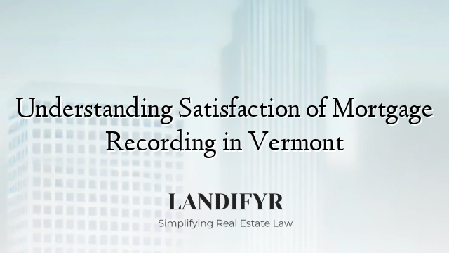 Understanding Satisfaction of Mortgage Recording in Vermont