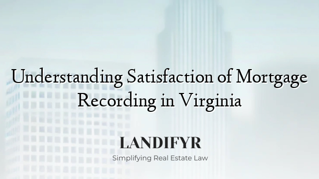 Understanding Satisfaction of Mortgage Recording in Virginia