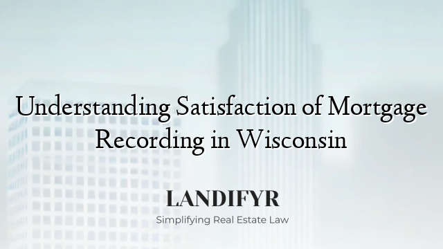 Understanding Satisfaction of Mortgage Recording in Wisconsin