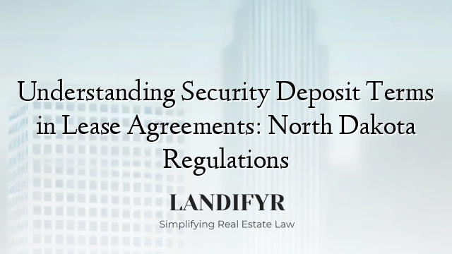 Understanding Security Deposit Terms in Lease Agreements: North Dakota Regulations