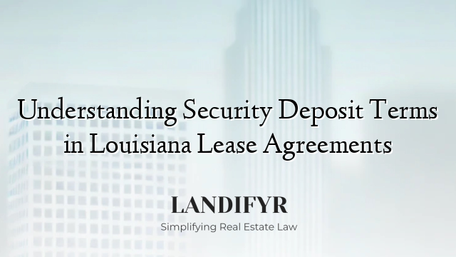 Understanding Security Deposit Terms in Louisiana Lease Agreements