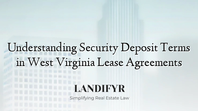 Understanding Security Deposit Terms in West Virginia Lease Agreements