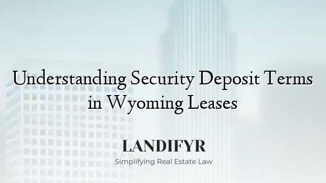 Understanding Security Deposit Terms in Wyoming Leases