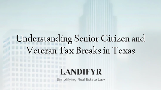 Understanding Senior Citizen and Veteran Tax Breaks in Texas