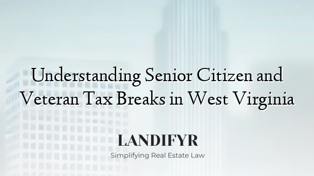 Understanding Senior Citizen and Veteran Tax Breaks in West Virginia